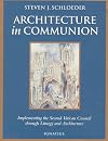 Architecture in Communion: Implementing the Second Vatican Council Through Liturgy and Architecture