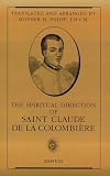 The Spiritual Direction of Saint Claude de la Colombière