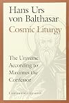 The Cosmic Liturgy: The Universe According to Maximus the Confessor
