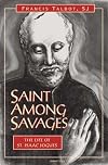 Saint Among Savages: The Life of St. Isaac Jogues