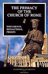 The Primacy of the Church of Rome: Documents, Reflections, Proofs