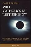 Will Catholics Be Left Behind: A Critique of the Rapture and Today's Prophecy Preachers (Modern Apologetics Library)