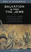 Salvation Is from the Jews: The Role of Judaism in Salvation History from Abraham to the Second Coming