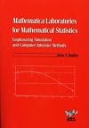 Mathematica Laboratories for Mathematical Statistics: Emphasizing Simulation and Computer Intensive Methods