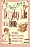 The Writer's Guide to Everyday Life in the 1800s