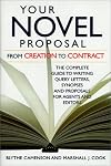 Your Novel Proposal: From Creation to Contract : The Complete Guide to Writing Query Letters, Synopses and Proposals for