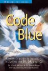Code Blue: A Writer's Guide to Hospitals, Including the ER, OR and ICU