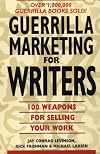 Guerrilla Marketing for Writers : 100 Weapons to Help You Sell Your Work