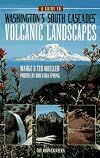 A Guide to Washington's South Cascades' Volcanic Landscapes