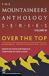Over the Top: Humorous Mountaineering Tales (Mountaineers Anthology, Vol. 3)