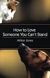How to Love Someone You Can't Stand