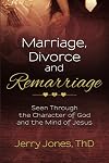 Marriage, Divorce and Remarriage: Seen Through the Character of God and the Mind of Jesus