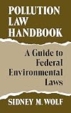 Pollution law handbook: A guide to Federal environmental laws