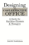 Designing the Cost-Effective Office: A Guide for Facilities Planners and Managers