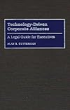 Technology-Driven Corporate Alliances: A Legal Guide for Executives