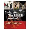 What Does the Bible Say About . . .: The Ultimate Bible Answer Book