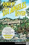 Down by the Los Angeles River: Friends of the Los Angeles Rivers Official Guide