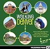 Walking Denver: 30 Tours of the Mile-High City's Best Urban Trails, Historic Architecture, River and Creekside Paths, and Cultural Highlights
