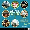 Walking Portland: 30 Tours of Stumptown's Funky Neighborhoods, Historic Landmarks, Park Trails, Farmers Markets, and B