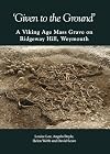'Given to the Ground': A Viking Age Mass Grave on Ridgeway Hill, Weymouth (Dorset Natural History and Archaeological Society)