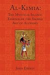 Al-Kimia: The Mystical Islamic Essence of the Sacred Art of Alchemy