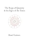 The Reign of Quantity & the Signs of the Times