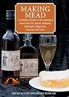 Making Mead: A Complete Guide to the Making of Sweet & Dry Mead, Melomel, Metheglin, Hippocras, Pyment & Cyser