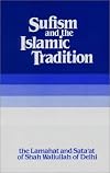 Sufism and the Islamic Tradition : The Lamahat and Sata'at of Shah Waliullah of Delhi