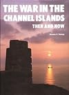 The War in the Channel Islands Then and Now (After the Battle)