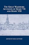 The Great Wardrobe Accounts of Henry VII and Henry VIII