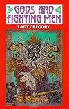 Gods and Fighting Men: The Story of the Tuatha De Danaan and of the Fianna of Ireland