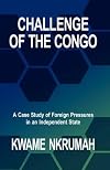 Challenge of the Congo : A Case Study of Foreign Pressures in an Independent State