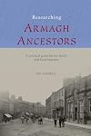 Researching Armagh Ancestors: A Practical Guide for the Family and Local Historian (County Guides for the Family and Local Historian)