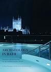 Archaeology in Bath : Excavations at the New Royal Baths (the Spa) and Bellott's Hospital 1998-1999