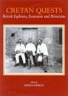 Cretan Quests: British Explorers, Excavations and Historians
