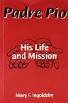 Padre Pio: His Life and Mission