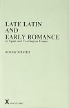 Late Latin and Early Romance in Spain and Carolingian France (Arca Classical and Medieval Texts, Papers and Monographs (Hardcover))