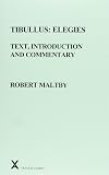 Tibullus: Elegies. Text, Introduction and Commentary by Robert Maltby (ARCA)