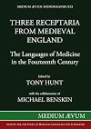 Three Receptaria from Medieval England: The Languages of Medicine in the Fourteenth Century ("Medium Aevum Monographs", New)