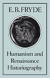 Humanism and Renaissance Historiography (Hambledon Press History Series)