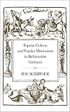 Popular Culture and Popular Movements in Reformation Germany