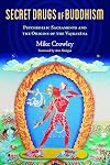 Secret Drugs of Buddhism: Psychedelic Sacraments and the Origins of the Vajrayana