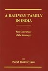 A Railway Family in India: Five Generations of the Stevenages