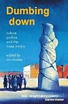 Dumbing Down: Culture, Politics and the Mass Media