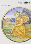Maiolica: Italian Renaissance Ceramics in the Ashmolean Museum
