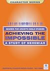 Achieving the Impossible: A Study of Nehemiah (Geared for Growth)