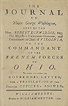 The Journal of Major George Washington: An Account of His First Official Mission, Made as Emissary from the Governor of Virginia to the Commandant of the French Forces on the Ohio, Oct. 1753-Jan. 1754