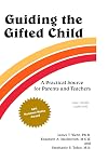 Guiding the Gifted Child: A Practical Source for Parents and Teachers