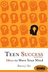 Teen Success: Ideas to Move Your Mind