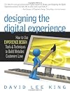 Designing the digital experience : how to use experience design tools and techniques to build Websites customers love